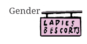 Word Gender with sign that reads Ladies and Escorts