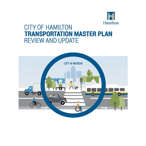 Cover page of City of Hamilton report entitled “City of Hamilton Transportation Master Plan Review and Update.” There is a colour cartoon image showing people travelling by bus, car, bicycle, wheelchair, with a city and green space in the background. There is a blue circle in front of this image and the words “City in Motion”.