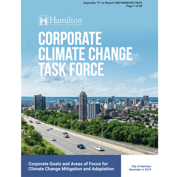 Cover page of City of Hamilton report entitled “Corporate Climate Change Task Force” Subheading at the bottom reads “Corporate Goals and Areas of Focus for Climate Change Mitigation and Adaptation, City of Hamilton, December 4, 2019.” The cover features a colour photo of the Hamilton skyline, overlooking a two-way street with traffic heading in both directions.